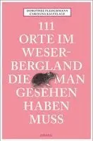 Dorothee Fleischmann, Carolina Kalvelage - 111 Orte im Weserbergland, die man gesehen haben muss, Häftad. Tillgänglighet: Lägg i varukorg