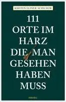 Kirsten Elsner-Schichor - 111 Orte im Harz, die man gesehen haben muss, Häftad. Tillgänglighet: Lägg i varukorg