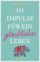 Anjana Gill - 111 Impulse für ein glückliches Leben, Häftad