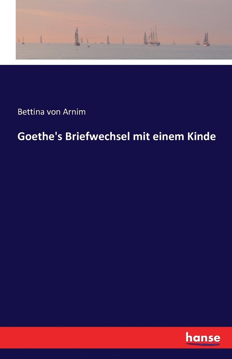Bettina Von Arnim - Goethe's Briefwechsel mit einem Kinde, Häftad