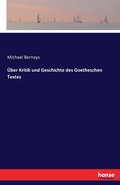 �ber Kritik und Geschichte des Goetheschen Textes