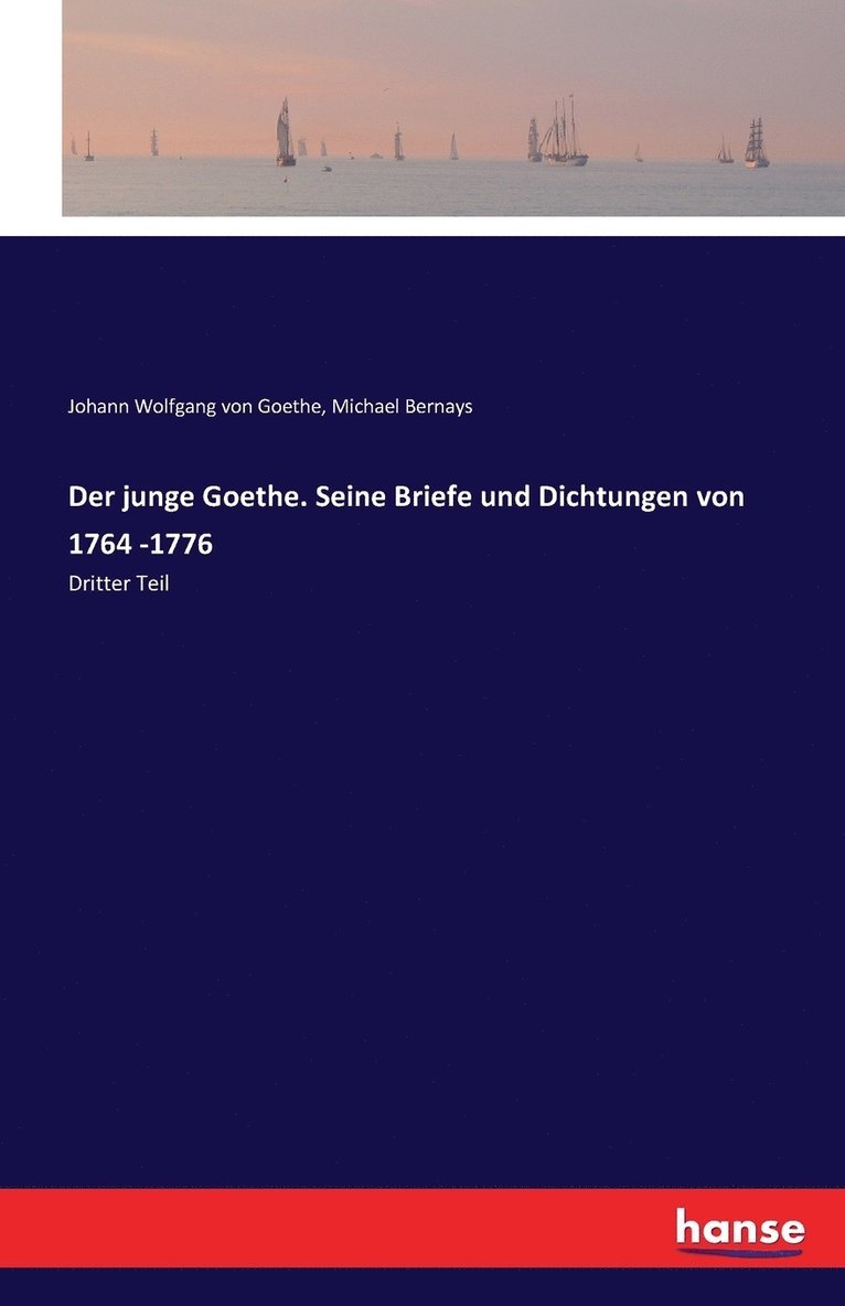 junge Goethe. Seine Briefe und Dichtungen von 1764 -1776