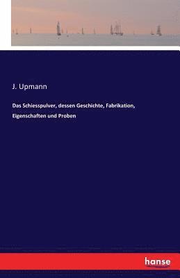 J Upmann - Schiesspulver, dessen Geschichte, Fabrikation, Eigenschaften und Proben, Häftad. Tillgänglighet: Lägg i varukorg