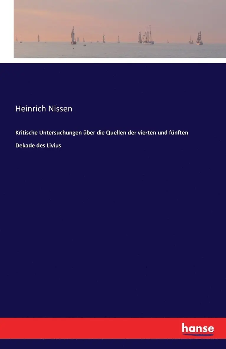 Heinrich Nissen - Kritische Untersuchungen über die Quellen der vierten und fünften Dekade des Livius, Häftad. Tillgänglighet: Lägg i varukorg