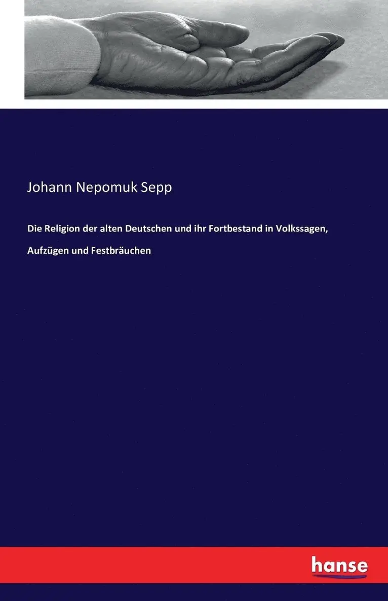 Johann Nepomuk Sepp - Religion der alten Deutschen und ihr Fortbestand in Volkssagen, Aufzügen und Festbräuchen, Häftad. Tillgänglighet: Lägg i varukorg
