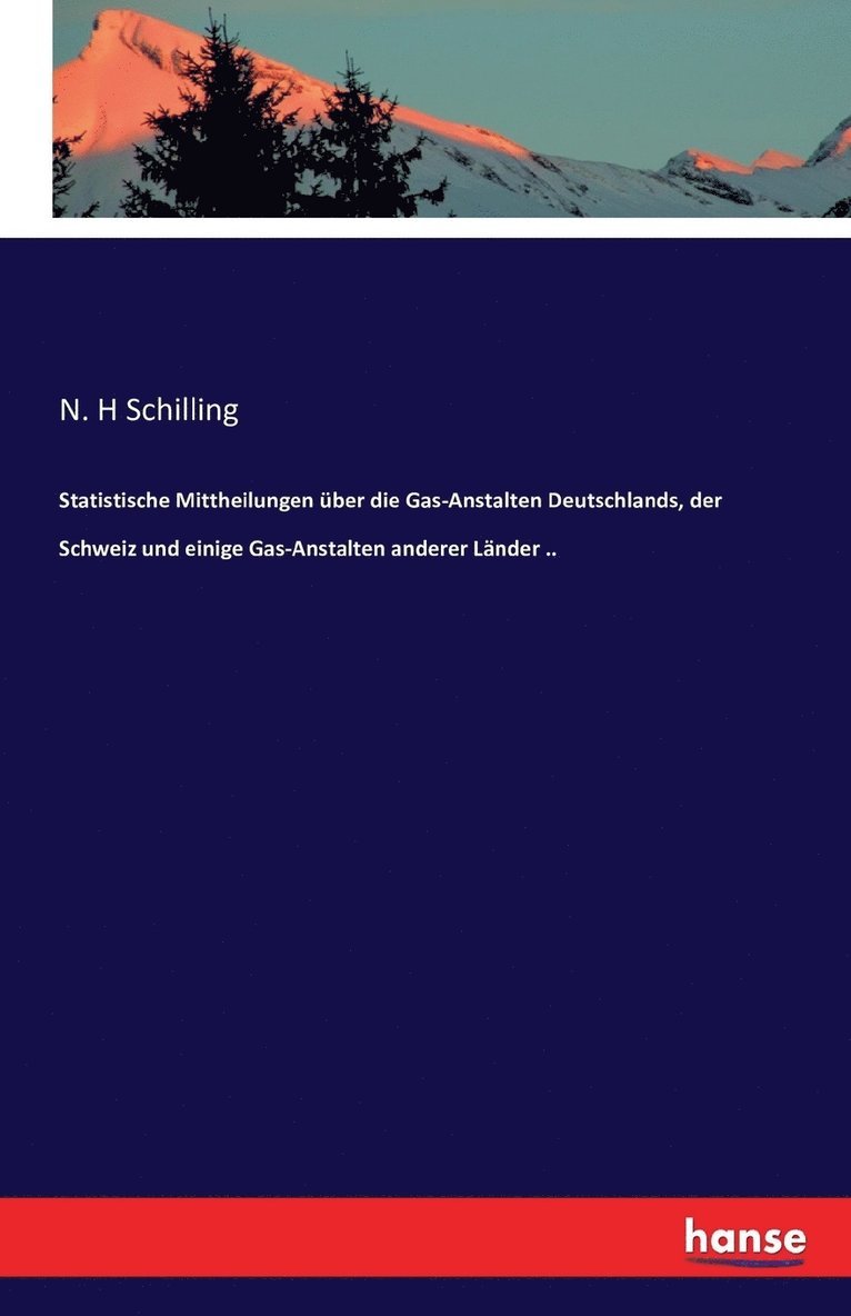 N H Schilling - Statistische Mittheilungen über die Gas-Anstalten Deutschlands, der Schweiz und einige Gas-Anstalten anderer Länder .., Häftad