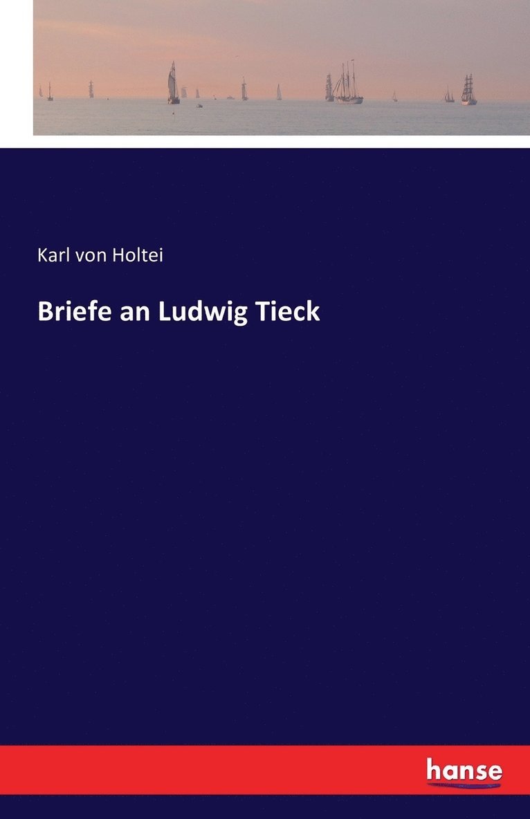 Karl Von Holtei - Briefe an Ludwig Tieck, Häftad
