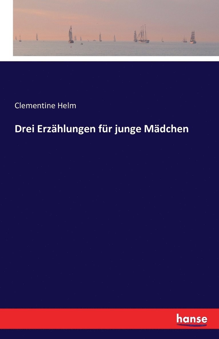 Clementine Helm - Drei Erzählungen für junge Mädchen, Häftad