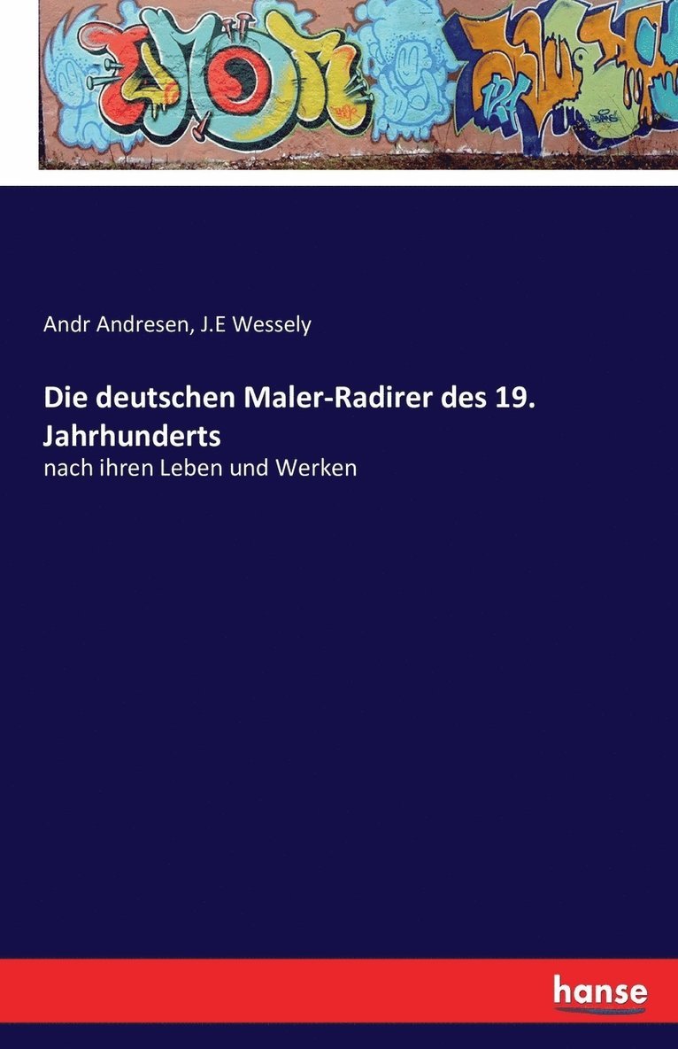 Andr Andresen, J E Wessely - deutschen Maler-Radirer des 19. Jahrhunderts, Häftad