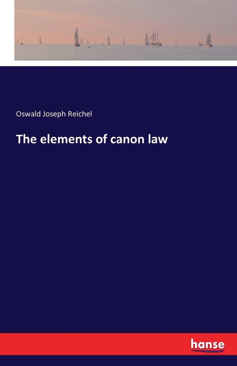 Oswald J Reichel - elements of canon law, Häftad