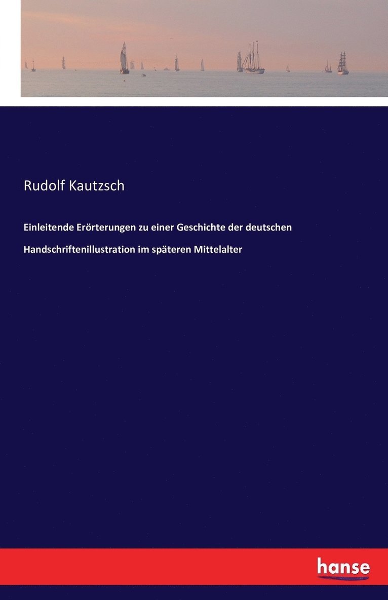 Rudolf Kautzsch - Einleitende Erörterungen zu einer Geschichte der deutschen Handschriftenillustration im späteren Mittelalter, Häftad. Tillgänglighet: Lägg i varukorg