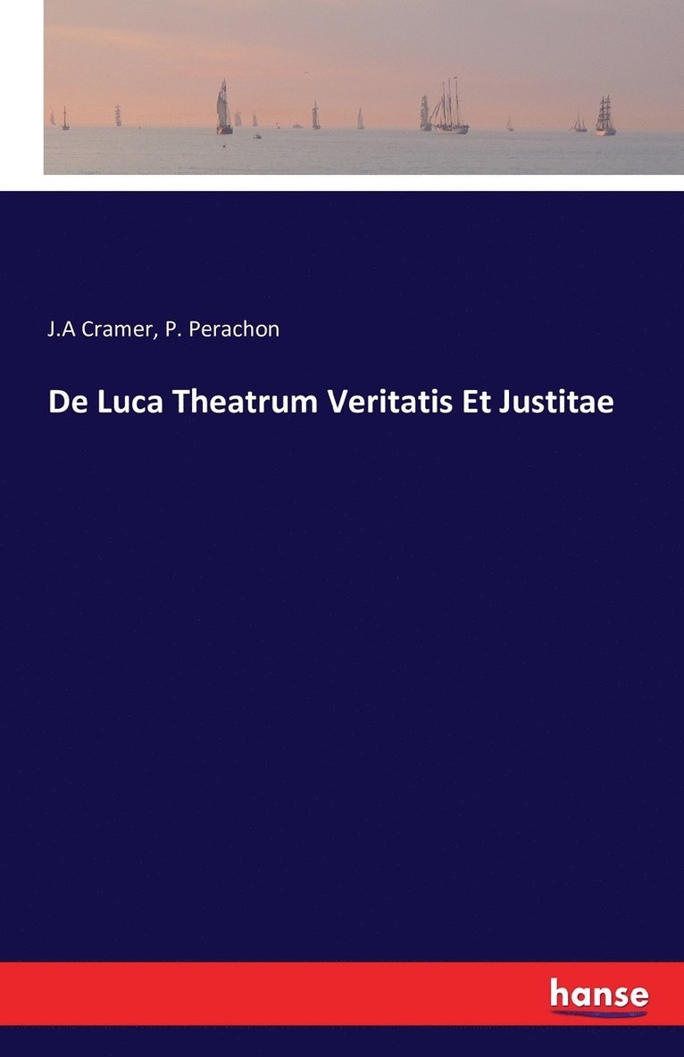 J a Cramer, P Perachon - De Luca Theatrum Veritatis Et Justitae, Häftad. Tillgänglighet: Lägg i varukorg