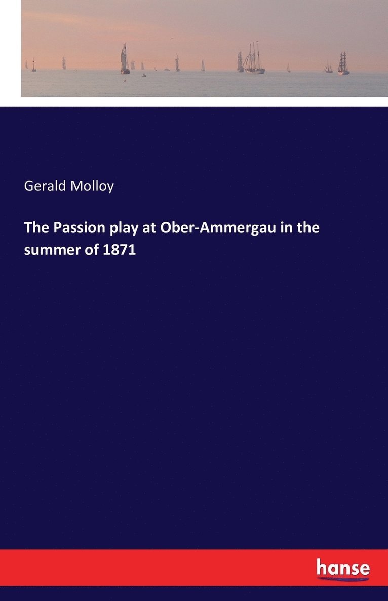 Gerald Molloy - Passion play at Ober-Ammergau in the summer of 1871, Häftad. Tillgänglighet: Lägg i varukorg