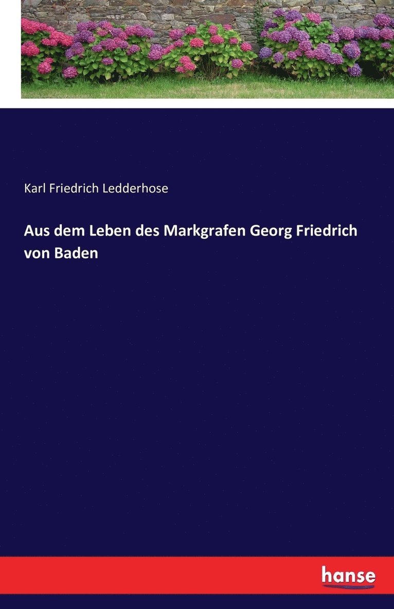 Karl Friedrich Ledderhose - Aus dem Leben des Markgrafen Georg Friedrich von Baden, Häftad