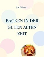Josef Rönner - Backen in der guten alten Zeit, Häftad. Tillgänglighet: Lägg i varukorg