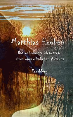 Matthias Houben - unbedachte Benutzen eines ungewöhnlichen Fahrstuhls, Häftad. Tillgänglighet: Lägg i varukorg