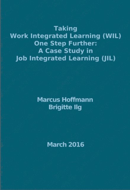 Brigitte Ilg, Marcus Hoffmann - Taking Work Integrated Learning (WIL) One Step Further: A Case Study in Job Integrated Learning (JIL), E-bok