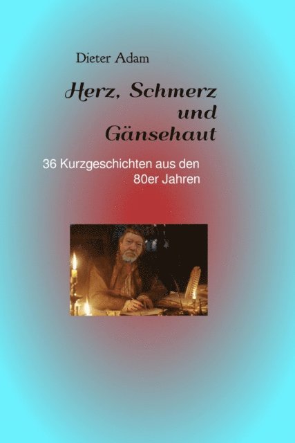 Dieter Adam - Herz, Schmerz und Gänsehaut, E-bok