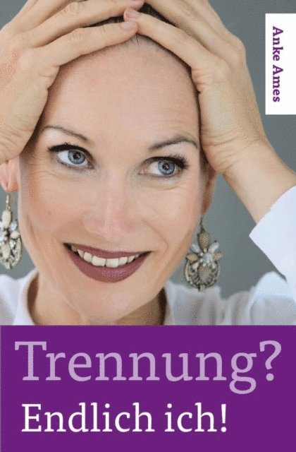 Anke Ames - Trennung? Endlich ich!, E-bok