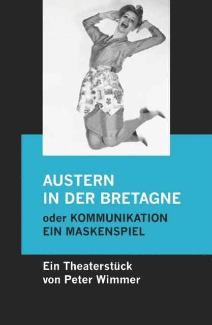 Peter Wimmer - Austern in der Bretagne oder Kommunikation, ein Maskenspiel, E-bok