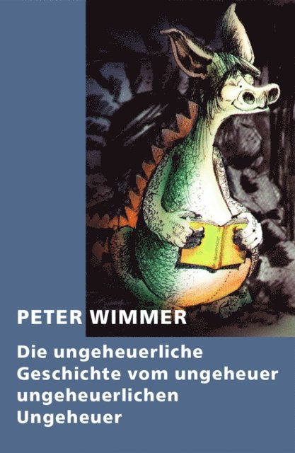 Peter Wimmer - Die ungeheuerliche Geschichte vom ungeheuer ungeheuerlichen Ungeheuer, E-bok