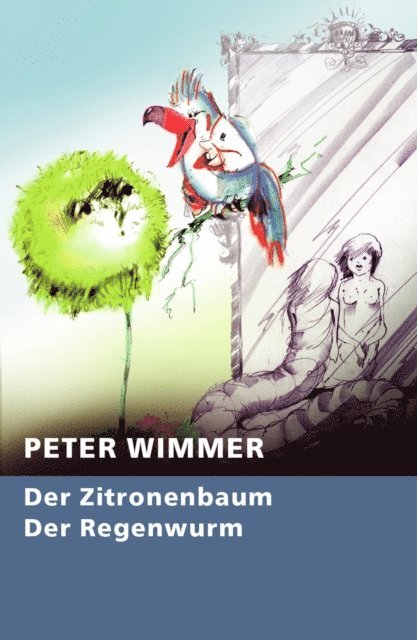 Peter Wimmer - Der Zitronenbaum - Der Regenwurm, E-bok