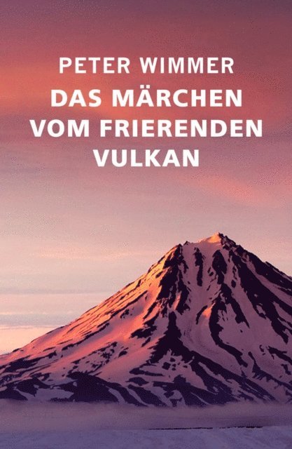 Peter Wimmer - Das Märchen vom frierenden Vulkan, E-bok