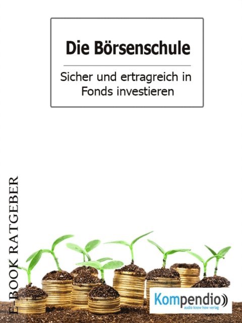 Adam White, Yannick Esters, Robert Sasse - Die Börsenschule – Sicher und ertragreich in Fonds investieren, E-bok
