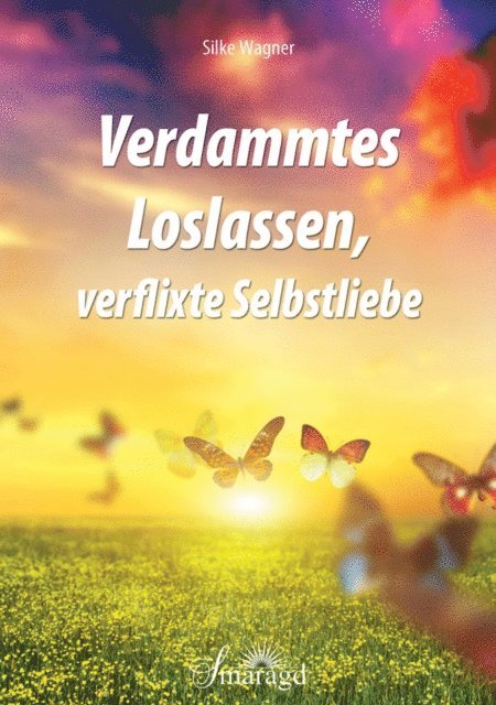 Silke Wagner - Verdammtes Loslassen, verflixte Selbstliebe, E-bok