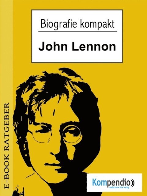 Adam White, Robert Sasse, Yannick Esters - Biografie kompakt - John Lennon, E-bok