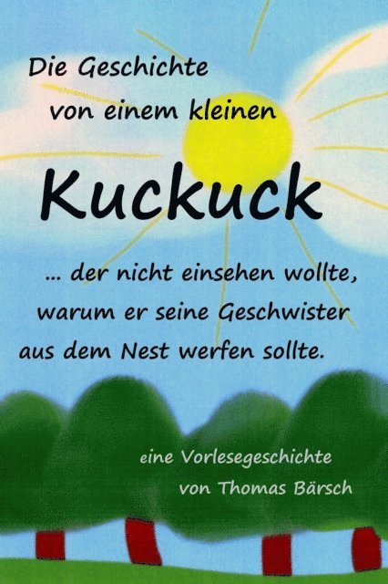 Thomas Barsch - Die Geschichte von einem kleinen Kuckuck, der nicht einsehen wollte, warum er seine Geschwister aus dem Nest werfen sollte, E-bok