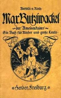 Max Butziwackel, der Ameisenkaiser. Ein Buch für Kinder und groÿe Leute