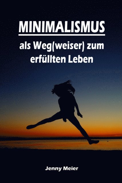 Jenny Meier - Minimalismus als Weg(weiser) zum erfüllten Leben, E-bok