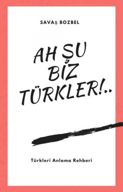 Savas Bozbel - Ah Şu Biz Türkler!, E-bok
