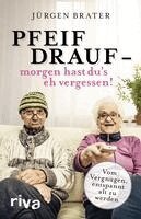 Jürgen Brater - Pfeif drauf - morgen hast du's eh vergessen!, Häftad. Tillgänglighet: Lägg i varukorg