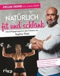 Natrlich fit und schlank -  Das Erfolgsprogramm des Trainers von Sophia Thiel