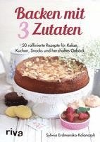 Sylwia Erdmanska-Kolanczyk - Backen mit 3 Zutaten, Inbunden