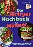 Peter Kowalski - Das Airfryer-Kochbuch für Männer, Häftad