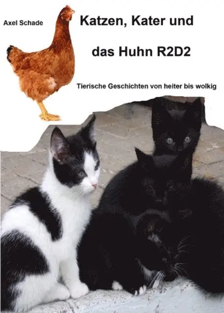 Axel Schade - Katzen, Kater und das Huhn R2D2, E-bok. Tillgänglighet: Lägg i varukorg
