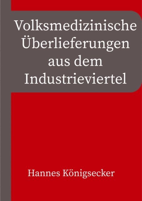 Hannes Konigsecker - Volksmedizinische Überlieferungen aus dem Industrieviertel, E-bok