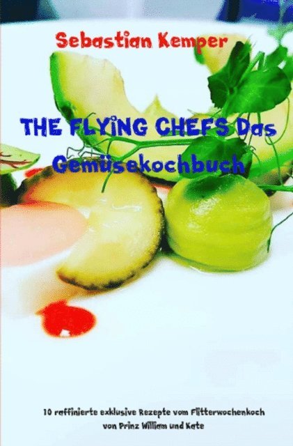 Sebastian Kemper - THE FLYING CHEFS Das Gemüsekochbuch, E-bok
