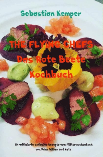 Sebastian Kemper - THE FLYING CHEFS Das Rote Beete Kochbuch, E-bok