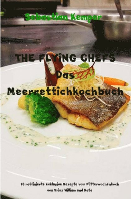 Sebastian Kemper - THE FLYING CHEFS Das Meerrettichkochbuch, E-bok