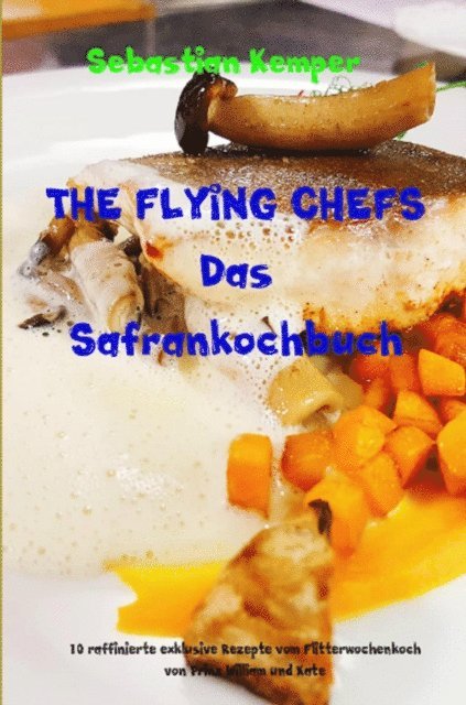 Sebastian Kemper - THE FLYING CHEFS Das Safrankochbuch, E-bok