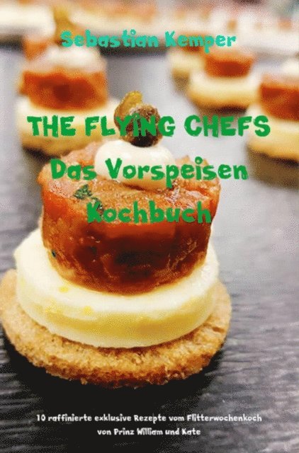 Sebastian Kemper - THE FLYING CHEFS Das Vorspeisen Kochbuch, E-bok