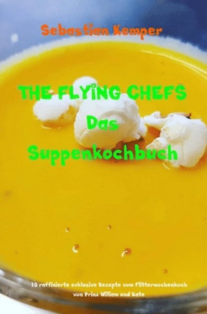 Sebastian Kemper - THE FLYING CHEFS Das Suppenkochbuch, E-bok