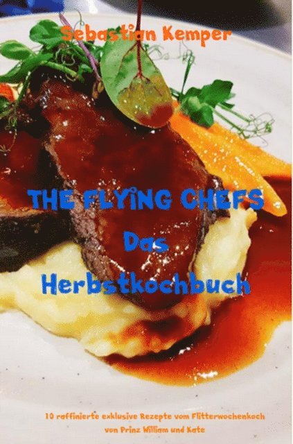 Sebastian Kemper - THE FLYING CHEFS Das Herbstkochbuch, E-bok