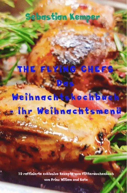Sebastian Kemper - THE FLYING CHEFS Das Weihnachtskochbuch - Ihr Weihnachtsmenü, E-bok