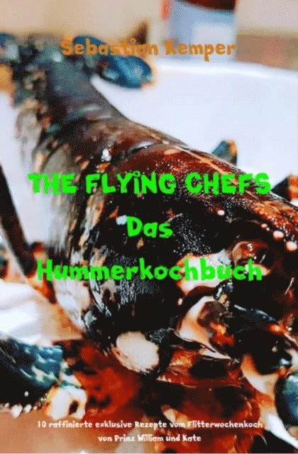 Sebastian Kemper - THE FLYING CHEFS Das Hummerkochbuch, E-bok