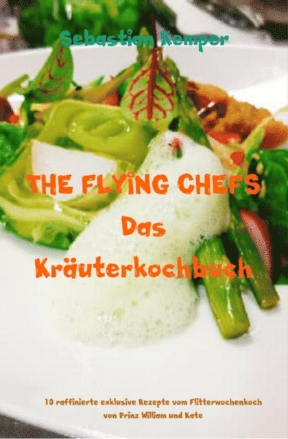 Sebastian Kemper - THE FLYING CHEFS Das Kräuterkochbuch, E-bok
